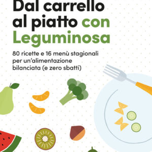 Libro - Dal carrello al piatto con Leguminosa. 80 ricette e 16 menù stagionali per un'alimentazione bilanciata (e zero sbatti) - ISBN 9791280540294