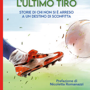 Libro - L'ultimo tiro. Storie di chi non si è arreso a un destino di sconfitta - ISBN 9791280642202