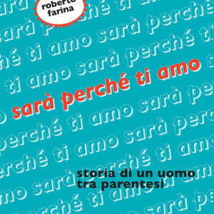 Libro - Sarà perché ti amo. Storia di un uomo tra parentesi - ISBN 9791280682291