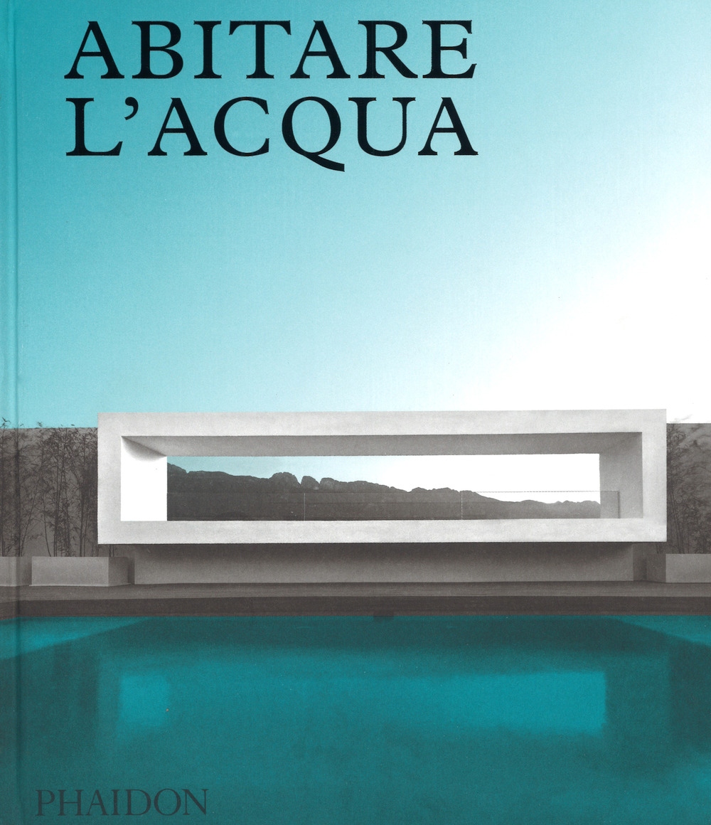 Libro Abitare l'acqua di James Taylor-Foster - ean 9780714876191 - Phaidon