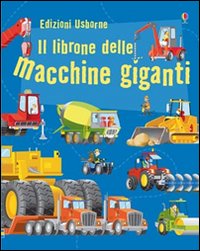 Libro librone delle macchine giganti di Minna Lacey; Gabriele Antonini - ean 9781409528111 - Usborne