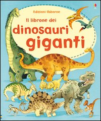 Libro librone dei dinosauri giganti di Alex Frith; Fabiano Fiorin - ean 9781409529385 - Usborne