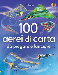 Libro 100 aerei di carta da piegare e lanciare di Hannah Ahmed; Brian Voakes - ean 9781409543367 - Usborne