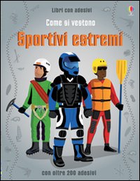 Libro Come si vestono... sportivi estremi. Con adesivi di Lisa Jane Gillespie; Emi Ordás - ean 9781409571452 - Usborne