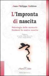 Libro impronta di nascita. Psicologia delle memorie fondanti la nostra nascita di Jean-Philippe Brébion - ean 9782358051002 - Éditions Quintessence
