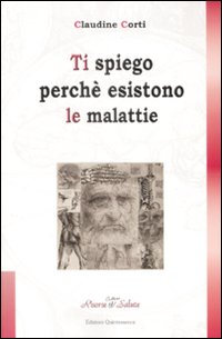 Libro Ti spiego perché esistono le malattie di Claudine Corti - ean 9782358051026 - Éditions Quintessence