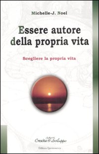 Libro Essere autore della propria vita. Scegliere la propria vita di Michelle-J. Noel - ean 9782913281967 - Éditions Quintessence