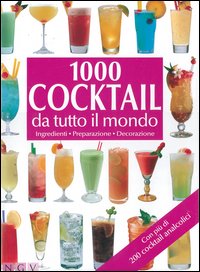 Libro Mille cocktail da tutto il mondo. Ingredienti. Preparazione. Decorazione di  - ean 9783625000235 - NGV