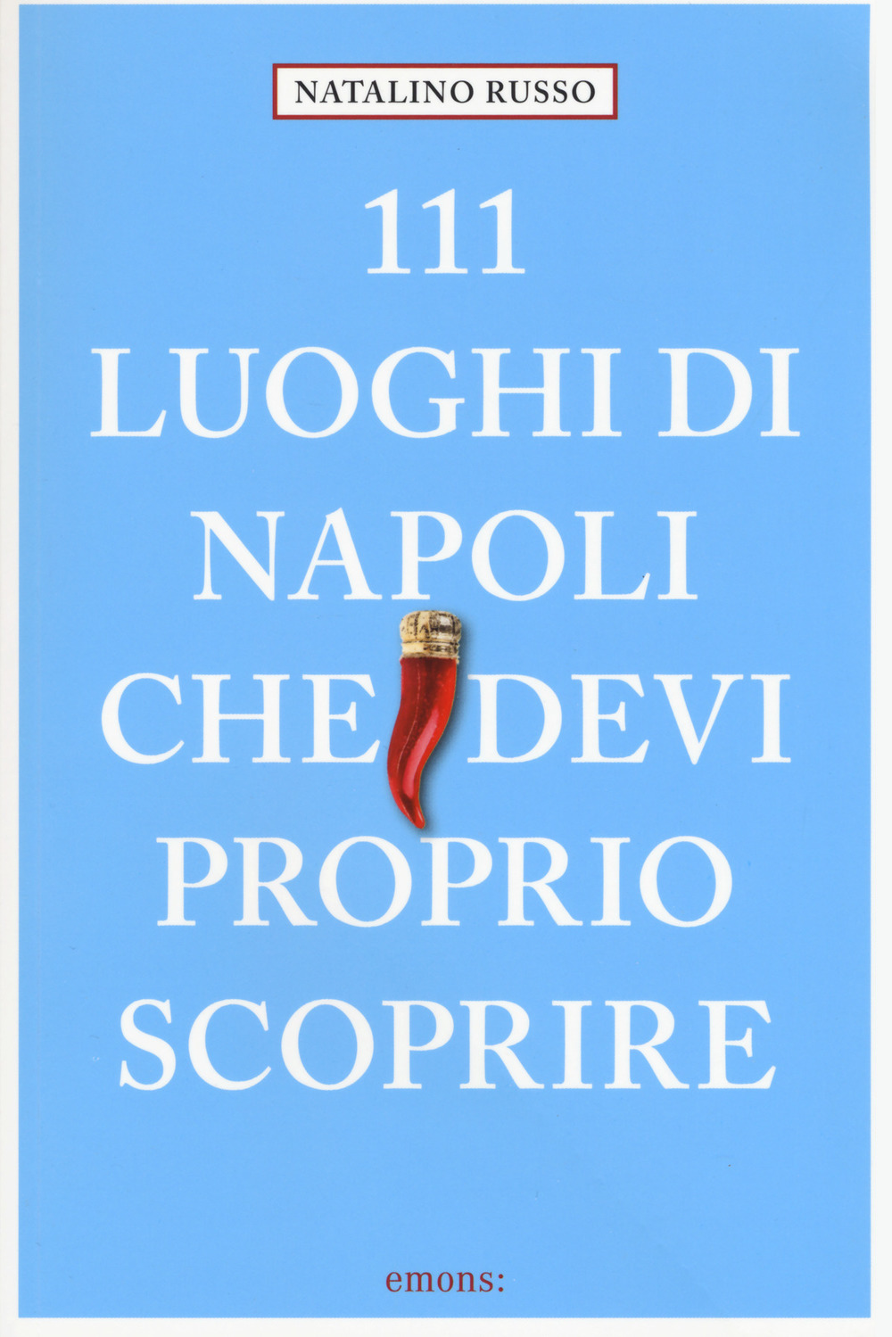 Libro 111 luoghi di Napoli che devi proprio scoprire di Natalino Russo - ean 9783740800321 - Emons Edizioni