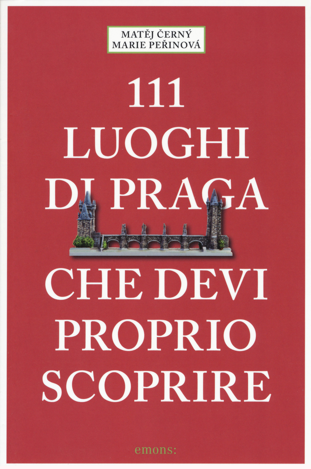 Libro 111 luoghi di Praga che devi proprio scoprire di Matej Cerny; Marie Perinova - ean 9783740803674 - Emons Edizioni