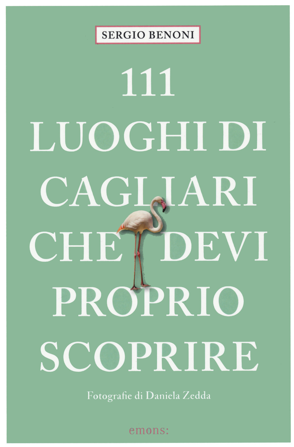 Libro 111 luoghi di Cagliari che devi proprio scoprire di Sergio Benoni - ean 9783740811006 - Emons Edizioni