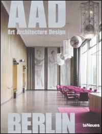 Libro Berlin. AAD. Art architecture design di Martin Nicholas Kunz; L. Courage - ean 9783832794330 - TeNeues