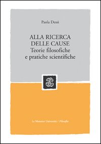Libro Alla ricerca delle cause. Teorie filosofiche e pratiche scientifiche di Paola Dessì - ean 9788800207850 - Mondadori Education