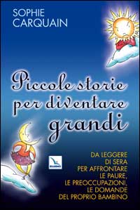 Libro Piccole storie per diventare grandi. Da leggere di sera per affrontare le paure