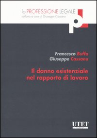 Libro danno esistenziale nel rapporto di lavoro di Francesco Buffa; Giuseppe Cassano - ean 9788802070940 - UTET