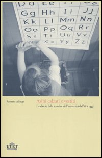 Libro Asini calzati e vestiti. Lo sfascio della scuola e dell'università dal '68 a oggi di Roberto Alonge - ean 9788802071695 - UTET