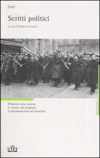 Libro Scritti politici. Riflessioni sulla violenza. Le illusioni del progresso. La decomposizione del marxismo di Georges Sorel - ean 9788802074191 - UTET