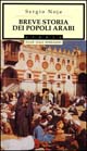 Libro Breve storia dei popoli arabi di Sergio Noja Noseda - ean 9788804423096 - Mondadori