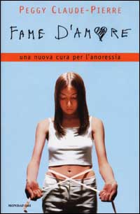 Libro Fame d'amore. Una nuova cura per anoressia e bulimia di Peggy Claude-Pierre - ean 9788804424918 - Mondadori