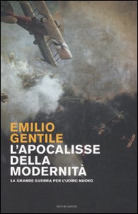 Libro apocalisse della modernità. La Grande guerra per l'uomo nuovo di Emilio Gentile - ean 9788804455349 - Mondadori
