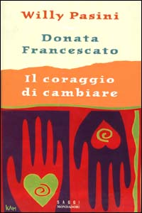 Libro coraggio di cambiare di Willy Pasini; Donata Francescato - ean 9788804470564 - Mondadori