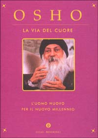 Libro via del cuore. L'uomo nuovo per il nuovo millennio di Osho - ean 9788804486190 - Mondadori
