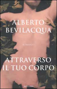 Libro Attraverso il tuo corpo di Alberto Bevilacqua - ean 9788804489467 - Mondadori