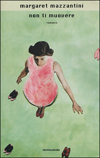 Libro Non ti muovere di Margaret Mazzantini - ean 9788804489474 - Mondadori