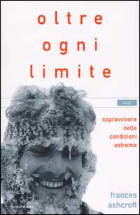 Libro Oltre ogni limite. Sopravvivere nelle condizioni estreme di Frances Ashcroft - ean 9788804489627 - Mondadori