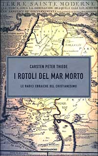 Libro rotoli del Mar Morto. Le radici ebraiche del cristianesimo di Carsten P. Thiede - ean 9788804489900 - Mondadori