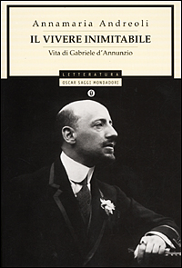 Libro vivere inimitabile. Vita di Gabriele D'Annunzio di Annamaria Andreoli - ean 9788804491378 - Mondadori