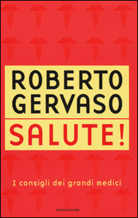 Libro Salute! I consigli dei grandi medici di Roberto Gervaso - ean 9788804492191 - Mondadori