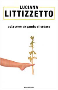 Libro Sola come un gambo di sedano di Luciana Littizzetto - ean 9788804495093 - Mondadori