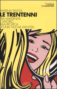 Libro trentenni. Fra maternità e lavoro alla ricerca di una nuova identità di Marina Piazza - ean 9788804495734 - Mondadori