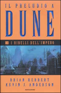 Libro ribelli dell'impero. Il preludio a Dune di Brian Herbert; Kevin J. Anderson - ean 9788804496571 - Mondadori