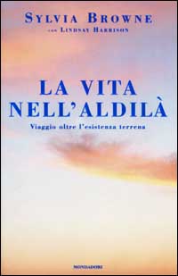Libro vita nell'aldilà. Viaggio oltre l'esistenza terrena di Sylvia Browne; Lindsay Harrison - ean 9788804496755 - Mondadori