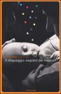 Libro linguaggio segreto dei neonati di Tracy Hogg; Melinda Blau - ean 9788804497042 - Mondadori