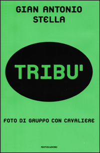 Libro Tribù. Foto di gruppo con cavaliere di Gian Antonio Stella - ean 9788804497363 - Mondadori