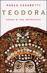Libro Teodora. Ascesa di un'imperatrice di Paolo Cesaretti - ean 9788804499503 - Mondadori