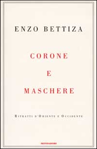 Libro Corone e maschere. Ritratti d'Oriente e Occidente di Enzo Bettiza - ean 9788804499510 - Mondadori