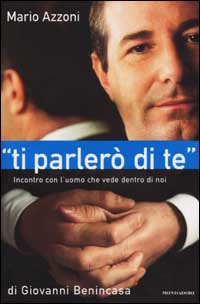 Libro «Ti parlerò di te». Incontro con l'uomo che vede dentro di noi di Giovanni Benincasa - ean 9788804499848 - Mondadori