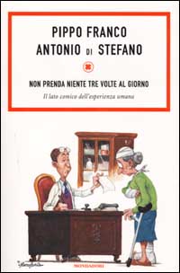 Libro Non prenda niente tre volte al giorno. Il lato comico dell'esperienza umana di Pippo Franco; Antonio Di Stefano - ean 9788804500162 - Mondadori