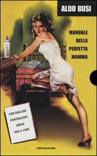 Libro Manuale della perfetta mamma. Manuale del perfetto papà di Aldo Busi - ean 9788804500728 - Mondadori