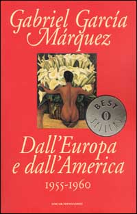 Libro Dall'Europa e dall'America. 1955-1960 di Gabriel García Márquez - ean 9788804501398 - Mondadori