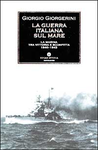 Libro guerra italiana sul mare. La Marina tra vittoria e sconfitta 1940-1943 di Giorgio Giorgerini - ean 9788804501503 - Mondadori