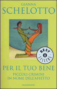 Libro Per il tuo bene. Piccoli crimini in nome dell'affetto di Gianna Schelotto - ean 9788804501572 - Mondadori