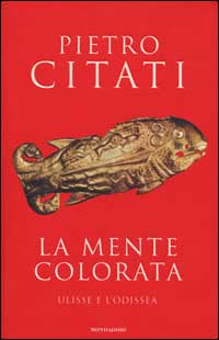 Libro mente colorata. Ulisse e l’«Odissea» di Pietro Citati - ean 9788804502753 - Mondadori