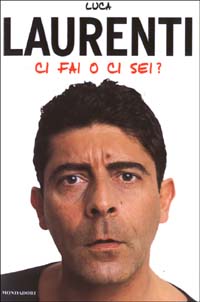 Libro Ci fai o ci sei? di Luca Laurenti - ean 9788804502852 - Mondadori