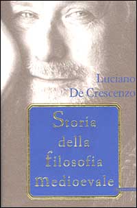 Libro Storia della filosofia medioevale di Luciano De Crescenzo - ean 9788804502913 - Mondadori