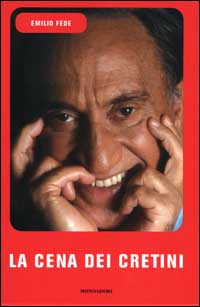 Libro cena dei cretini di Emilio Fede - ean 9788804502951 - Mondadori